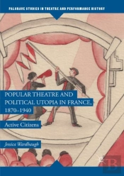 Popular Theatre And Political Utopia In France, 1870â€”1940