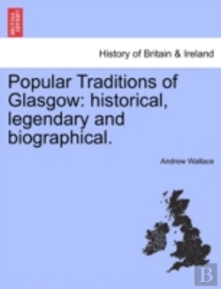 Bertrand.pt - Popular Traditions Of Glasgow: Historical, Legendary And Biographical.