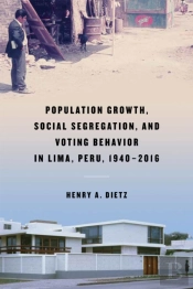 Population Growth, Social Segregation, And Voting Behavior In Lima, Peru, 1940â€“2016