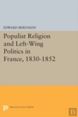 Bertrand.pt - Populist Religion And Left-Wing Politics In France, 1830-1852