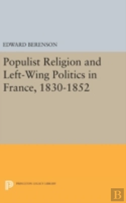 Bertrand.pt - Populist Religion And Left-Wing Politics In France, 1830-1852