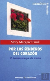 Por Los Senderos Del Corazón. 25 Herramientas Para La Oración