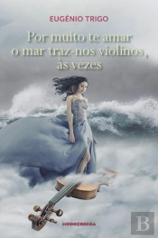 Por Muito te Amar o Mar Traz-nos Violinos, às Vezes