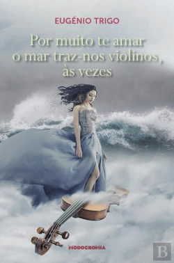 Bertrand.pt - Por Muito te Amar o Mar Traz-nos Violinos, às Vezes