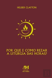 Por Que E Como Rezar A Liturgia Das Horas?