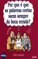 Por Que É Que As Palavras Certas Saem Sempre Da Boca Errada?