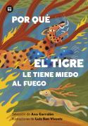Por Que El Tigre Le Tiene Miedo Al Fuego. Mitos Y Leyendas De America Latina
