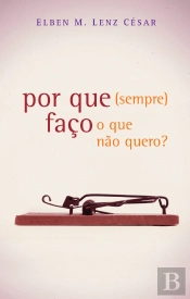 Por que faço (sempre) o que não quero?