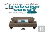 ¿Por Qué No Nos Dejan Trabajar Desde Casa?