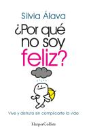 Por Que No Soy Feliz Vive Y Disfruta Sin Complicarte La Vid