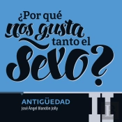 ¿Por Qué Nos Gusta Tanto El Sexo? Antigüedad Ii
