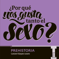 Bertrand.pt - ¿Por Qué Nos Gusta Tanto El Sexo? Prehistoria I