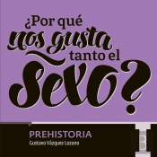 ¿Por Qué Nos Gusta Tanto El Sexo? Prehistoria I