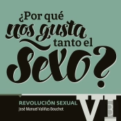 ¿Por Qué Nos Gusta Tanto El Sexo? Revolución Sexual Vi