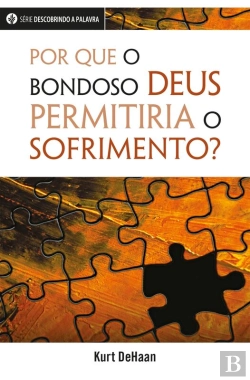 Bertrand.pt - Por Que O Bondoso Deus Permitiria O Sofrimento?