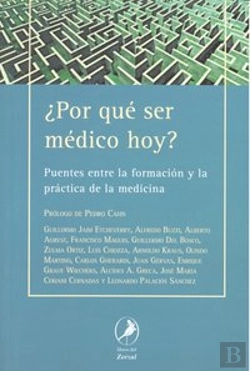Bertrand.pt - ¿Por Que Ser Medico Hoy? Puentes Entre La Formacion Y La Practica De La Medicina