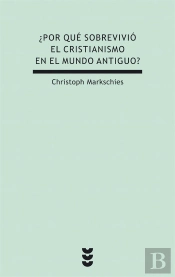 ¿Por Qué Sobrevivió El Cristianismo En El Mundo Antiguo?