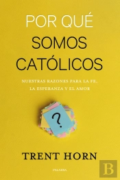 Por Qué Somos Católicos