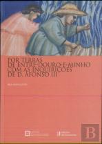 Por Terras de Entre-Douro-e-Minho com as Inquirições de D. Afonso
