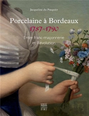 Porcelaines Revolutionnaires De Bordeaux - Entre Franc-Maconnerie Et Revolution