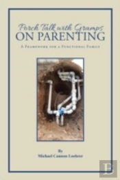 Porch Talk With Gramps On Parenting: A Framework For A Functional Family