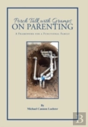 Porch Talk With Gramps On Parenting: A Framework For A Functional Family