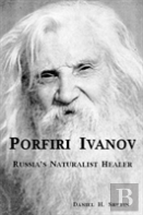 Porfiri Ivanov, Russia'S Naturalist Healer