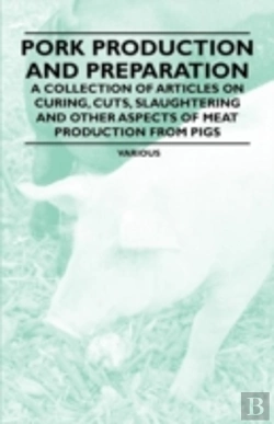 Bertrand.pt - Pork Production And Preparation - A Collection Of Articles On Curing, Cuts, Slaughtering And Other Aspects Of Meat Production From Pigs
