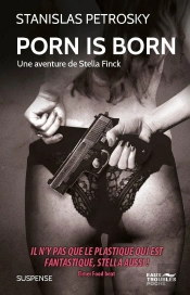 Porn Is Born, Une Aventure De Stella Finck