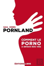 Pornland ; Comment Le Porno A Envahi Nos Vies