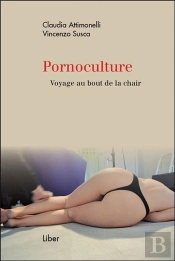 Pornoculture ; Voyage Au Bout De La Chair