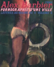 Pornographie D'Une Ville Lettres Au Maire De V. Vol 3