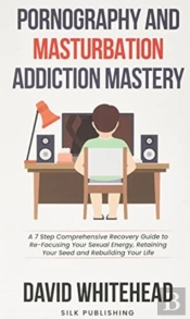 Pornography And Masturbation Addiction Mastery