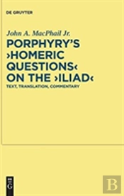 Porphyry'S 'Homeric Questions' On The 'Iliad'