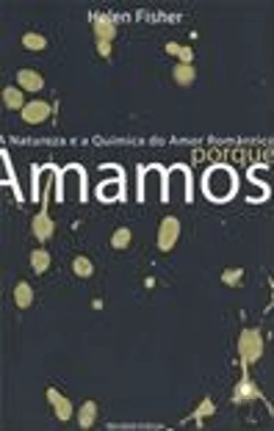 Bertrand.pt - Porque Amamos - a Natureza e a Química do Amor Romântico