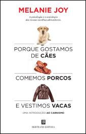 Porque Gostamos de Cães, Comemos Porcos e Vestimos Vacas