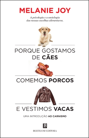 Porque Gostamos de Cães, Comemos Porcos e Vestimos Vacas