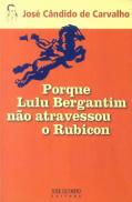 Porque Lulu Bergantim Não Atravessou o Rubicon