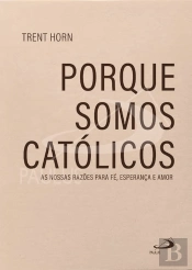 Porque Somos Católicos