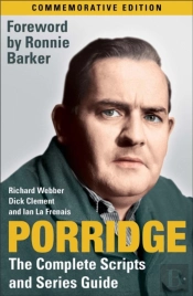 Porridge: The Complete Scripts And Series Guide