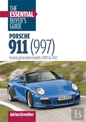 Porsche 911 (997): The Essential Buyer'S Guide