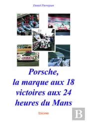 Porsche, La Marque Aux 18 Victoires Aux 24 Heures Du Mans