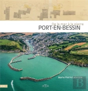 Port-En-Bessin, De La Mer A La Pierre - Amenagements Portuaires Et Developpement Villageois