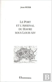 Port Et L'Arsenal Du Havre Sous Louis Xiv (Le)