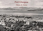 Port Glasgow Then & Now
