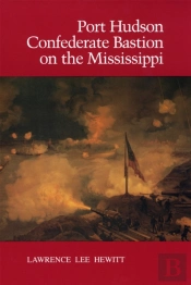 Port Hudson, Confederate Bastion On The Mississippi