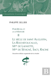 Port-Royal Et La Littérature Tome 2 ; Le Siècle De Saint Augustin, La Rochefoucauld, Mme De Lafayette, Mme De Sévigné, Sacy, Racine