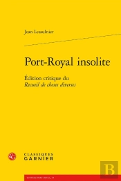 Port-Royal Insolite : Édition Critique Du Recueil De Choses Diverses