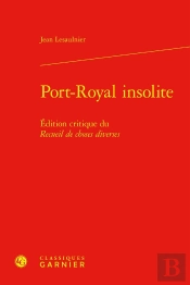 Port-Royal Insolite : Édition Critique Du Recueil De Choses Diverses