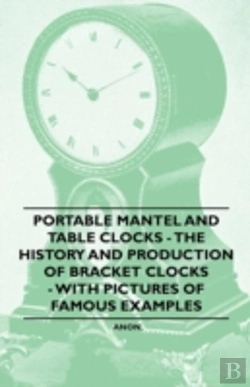 Bertrand.pt - Portable Mantel And Table Clocks - The History And Production Of Bracket Clocks - With Pictures Of Famous Examples